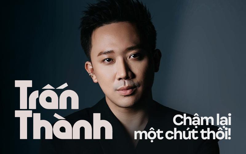 Trấn Thành, chậm lại một chút thôi!- Ảnh 1.