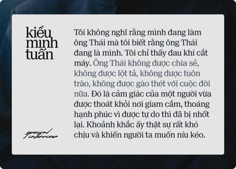 Kiều Minh Tuấn: Tôi không đau với nhân vật, tôi chỉ đau mỗi khi đạo diễn hô cắt vì nhân vật của mình không được gào thét với cuộc đời- Ảnh 6.